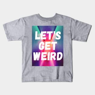 Let's Get Weird statement Love Tshirt Geek colourful inner freak Tee funny Kids T-Shirt